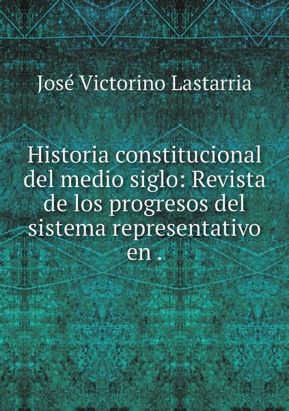 Historia Constitucional Del Medio Siglo Revista De Los Progresos Del