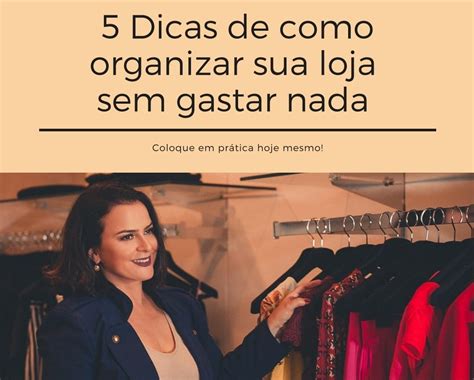 5 Dicas para organizar sua loja sem gastar nada Cléria Cavalcanti