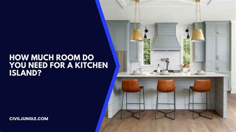 How Much Room Do You Need For A Kitchen Island How Big Should A