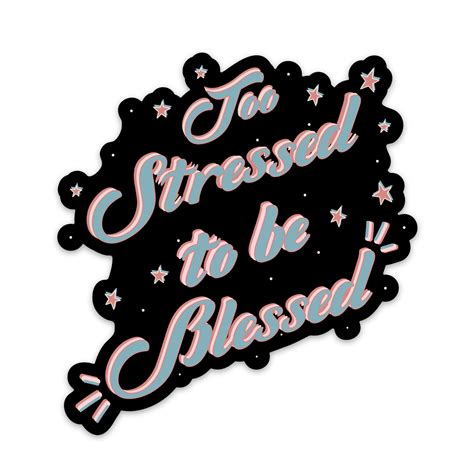 Too Stressed To Be Blessed Sticker