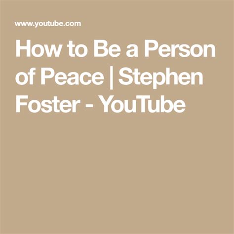 How To Be A Person Of Peace Stephen Foster Youtube Stephen Foster