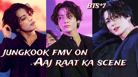 Reqvid💜jeon Jungkook Fmv On Aaj Raat Ka Scene Ft Badshahjungkook Hot Fmv On Hindi Songjungkook