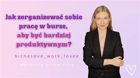 Jak Zorganizowa Sobie Prac W Biurze Aby By Bardziej Produktywnym