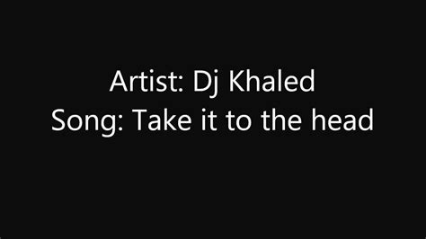 Dj Khaled Take It To The Head Lyrics Ft Chris Brown Rick Ross