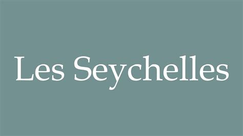 How To Pronounce Les Seychelles Correctly In French YouTube