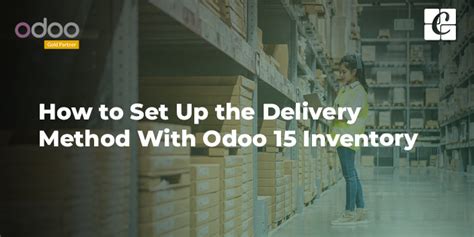 How To Set Up The Delivery Method With Odoo 15 Inventory