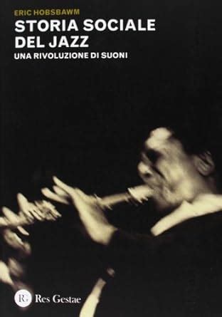 Storia Sociale Del Jazz Una Rivoluzione Di Suoni Hobsbawm Eric J