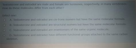 Solved Testosterone And Estradiol Are Male And Female Sex Chegg