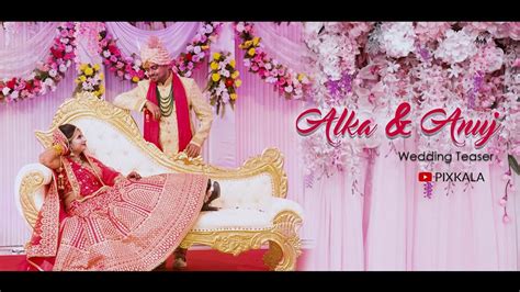 Alka Anuj Wedding Teaser Pixkala Youtube