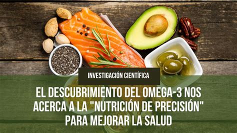 El Descubrimiento Del Omega 3 Nos Acerca A La Nutrición De Precisión Para Mejorar La Salud