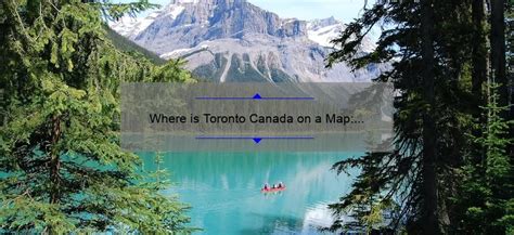 Where is Toronto Canada on a Map: A Quick Guide - Medusatoronto