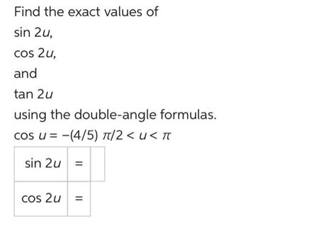 Solved Find The Exact Values Of Sin 2u Cos 2u And Tan 2u