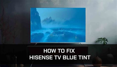 Hisense Tv Blue Tint Screen Easy Fixes The Tech Gorilla