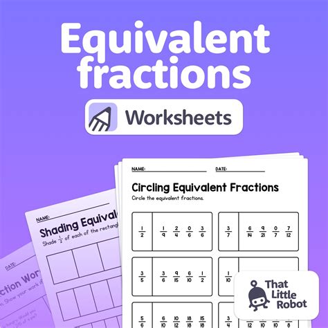 Equivalent Fraction Worksheets (Printable PDF) – That Little Robot
