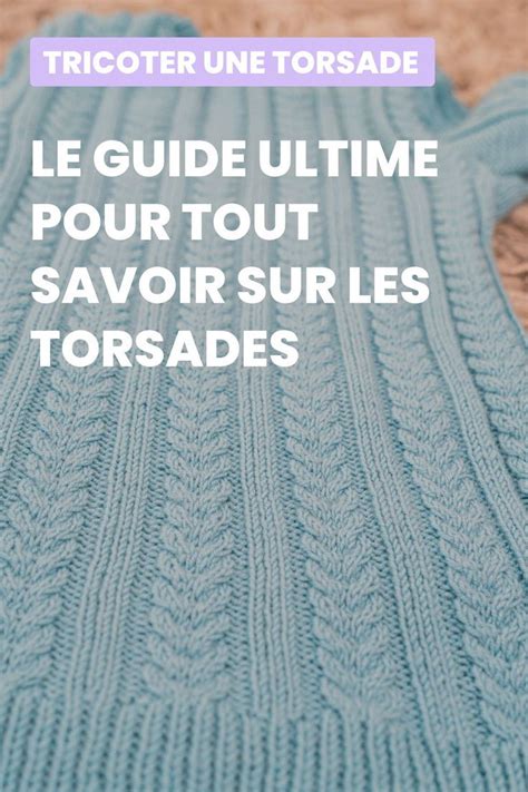 Torsade Tricot Le Guide Ultime Pour Tout Savoir Tricot