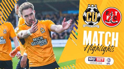 Match Highlights Cambridge United 2 1 Fleetwood Town🈴 Explore As