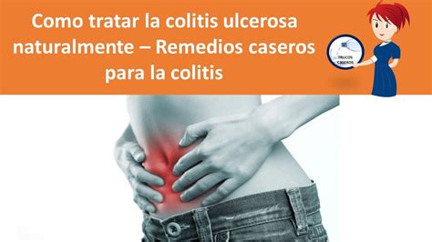 Como Tratar La Colitis Ulcerosa Naturalmente Remedios Caseros Para La