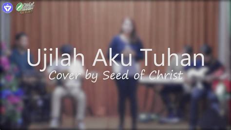 Ujilah Aku Tuhan Symphony Worship Cover By Seed Of Christ Live