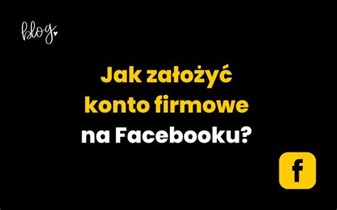 Jak Za O Y Konto Firmowe Na Facebooku