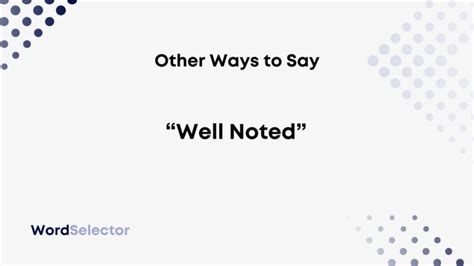 10 Other Ways to Say “Well Noted” - WordSelector