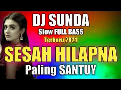 Dj Sunda Paling Santuy Sesah Hilapna Full Bass Terbaru Youtube