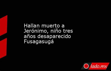 Hallan Muerto A Jerónimo Niño Tres Años Desaparecido Fusagasugá Ladomx