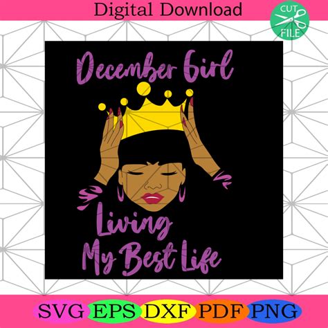 December Girl Living My Best Lifebirthday Svgdecember Girl Silkysvg