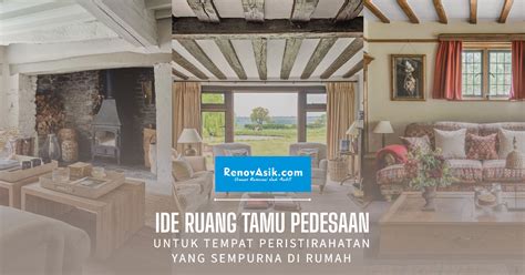 Renovasik Urusan Renovasi Jadi Asik Ide Ruang Tamu Pedesaan Untuk