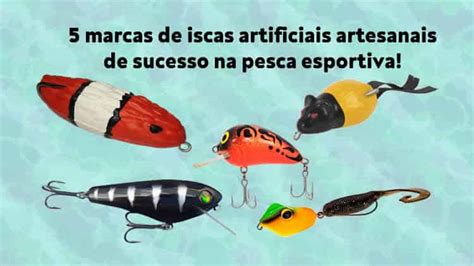 5 Marcas De Iscas Artificiais Artesanais De Sucesso Pescaria Sa