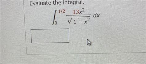 Solved Evaluate The Integral ∫0121−x213x2dx