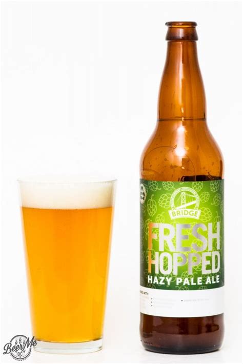 Bridge Brewing Co Fresh Hopped Hazy Pale Ale Beer Me British Columbia