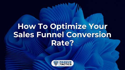 How To Optimize Your Sales Funnel Conversion Rate