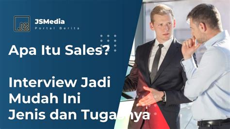 Apa Itu Sales Interview Jadi Mudah Ini Jenis Dan Tugasnya