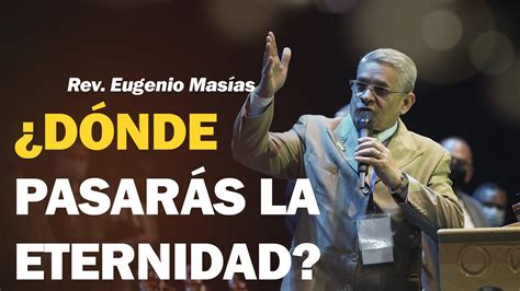 En Donde Pasaras La Eternidad Predicas Cortas Rev Eugenio