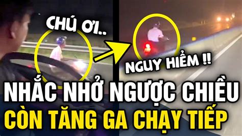 Chạy xe ngược chiều ĐƯỢC NHẮC NHỞ ông chú cố chấp TĂNG GA khiến dân