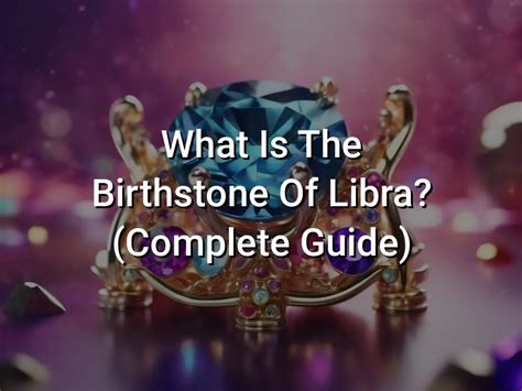 What Is The Birthstone Of Libra? (Complete Guide) - Symbol Genie