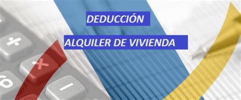 Cómo incluir la deducción por alquiler de una vivienda en tu