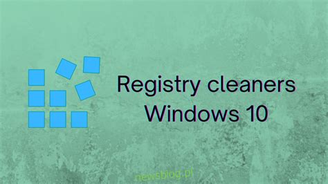 5 najlepszych programów do czyszczenia rejestru dla systemu Windows 10