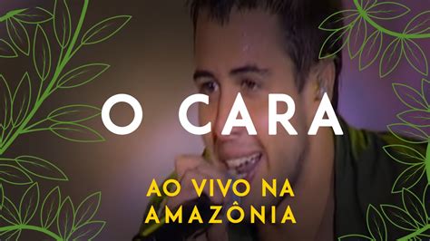 Jeito Moleque O CARA Ao Vivo Na Amazônia YouTube