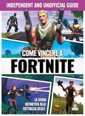 Come Vincere A Fortnite La Guida Definitiva Alla Battaglia Reale