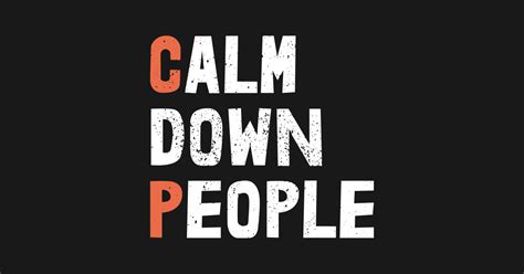 Calm Down People Calm Down People Posters And Art Prints Teepublic