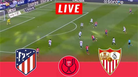 LIVE Atletico Madrid Vs Sevilla LIVE Copa Del Rey 2024 Match