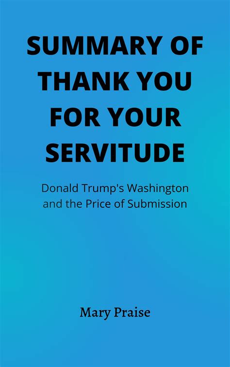 Summary Of Thank You For Your Servitude Donald Trump S Washington And