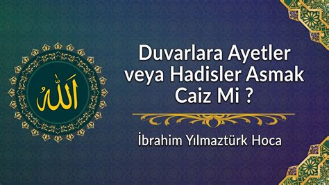 Duvarlara Ayet Veya Hadisler Asmak Caiz Mi Brahim Y Lmazt Rk Hoca