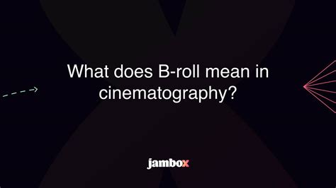 What Does B Roll Mean In Cinematography Jambox Blog