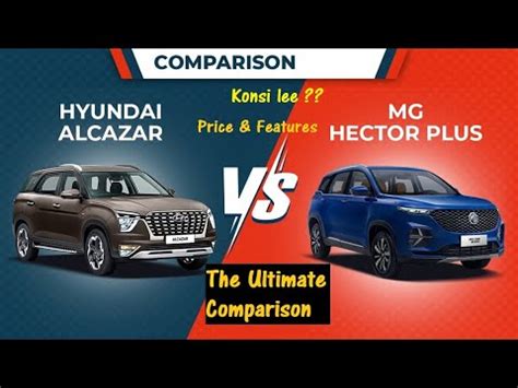 Hyundai Alcazar Vs MG Hector Plus Detailed Comparison Review Kaunsi