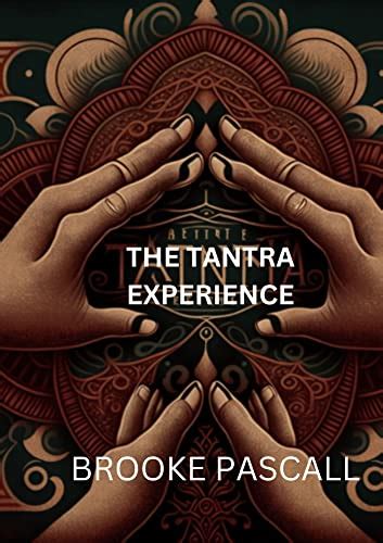 The Tantra Experience Unlocking The Secrets To Powerful Orgasms And Intimate Connections In