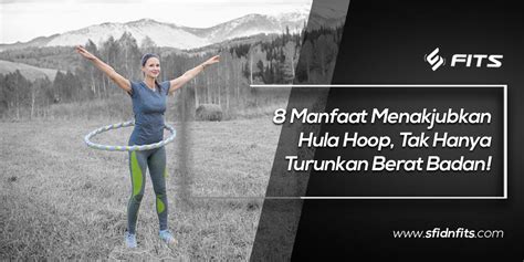 Sfidn Fits Blog Manfaat Menakjubkan Hula Hoop Tak Hanya Turunkan