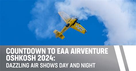 Countdown To Eaa Airventure Oshkosh 2024 Dazzling Air Shows Day And