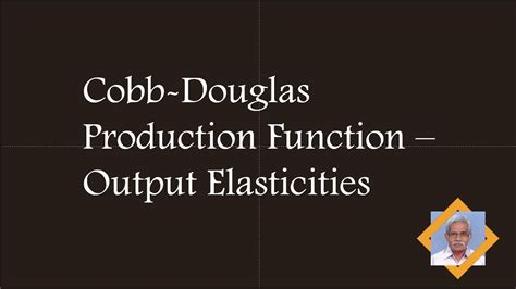 Cobb Douglas Production Function Output Elasticity Youtube